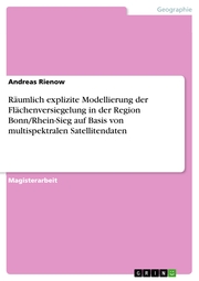 Räumlich explizite Modellierung der Flächenversiegelung in der Region Bonn/Rhein-Sieg auf Basis von multispektralen Satellitendaten