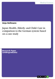 Japan: Health-, Elderly- and Child- Care in comparison to the German system: based on a case study