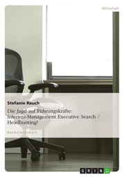 Die Jagd auf Führungskräfte: Interims-Management Executive Search / Headhunting?