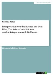 Interpretation von drei Szenen aus dem Film 'The Aviator' mithilfe von Analysekategorien nach Goffmann