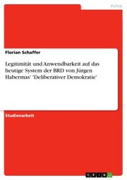 Legitimität und Anwendbarkeit auf das heutige System der BRD von Jürgen Habermas' 'Deliberativer Demokratie' - Cover