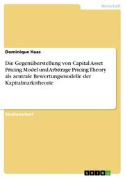Die Gegenüberstellung von Capital Asset Pricing Model und Arbitrage Pricing Theory als zentrale Bewertungsmodelle der Kapitalmarkttheorie
