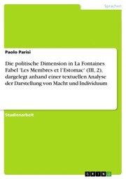 Die politische Dimension in La Fontaines Fabel 'Les Membres et l'Estomac' (III, 2), dargelegt anhand einer textuellen Analyse der Darstellung von Macht und Individuum