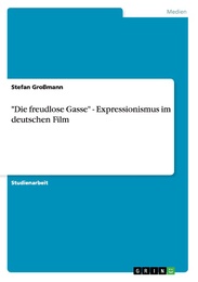'Die freudlose Gasse' - Expressionismus im deutschen Film
