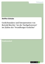 Gedichtanalyse und Interpretation von Bertold Brechts 'An die Nachgeborenen' im Zyklus der 'Svendborger Gedichte'