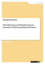 Liberalisierung und Regulierung des deutschen Telekommunikationssektors - Cover