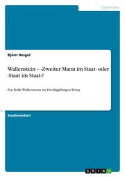 Wallenstein - Zweiter Mann im Staat oder Staat im Staat?