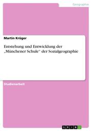 Entstehung und Entwicklung der Münchener Schule der Sozialgeographie