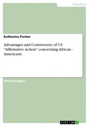 Advantages and Controversy of US 'Affirmative Action' concerning African - Americans
