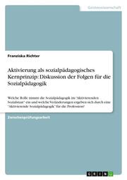 Aktivierung als sozialpädagogisches Kernprinzip: Diskussion der Folgen für die Sozialpädagogik - Cover
