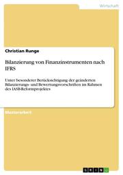 Bilanzierung von Finanzinstrumenten nach IFRS unter besonderer Berücksichtigung der geänderten Bilanzierungs- und Bewertungsvorschriften im Rahmen des IASB-Reformprojektes