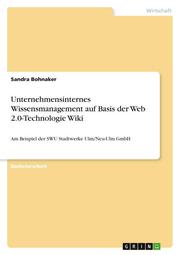 Unternehmensinternes Wissensmanagement auf Basis der Web 2.0-Technologie Wiki