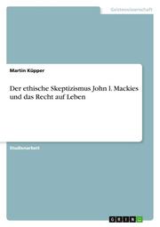 Der ethische Skeptizismus John l.Mackies und das Recht auf Leben