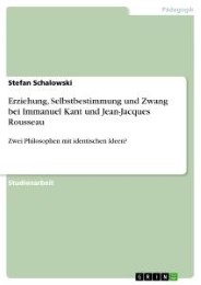 Erziehung, Selbstbestimmung und Zwang bei Immanuel Kant und Jean-Jacques Rousseau