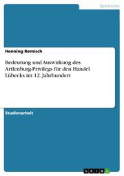 Bedeutung und Auswirkung des Artlenburg-Privilegs für den Handel Lübecks im 12.Jahrhundert