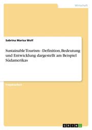 Sustainable Tourism - Definition, Bedeutung und Entwicklung dargestellt am Beisp
