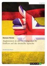 Anglizismen in der Werbung und ihr Einfluss auf die deutsche Sprache