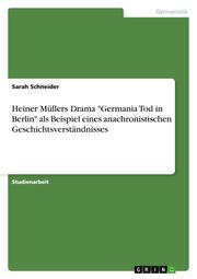 Heiner Müllers Drama 'Germania Tod in Berlin' als Beispiel eines anachronistischen Geschichtsverständnisses