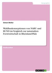 Waldbaukonzeptionen von NABU und BUND im Vergleich zur naturnahen Forstwirtschaft in Rheinland-Pfalz - Cover