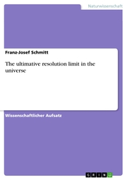 The ultimative resolution limit in the universe