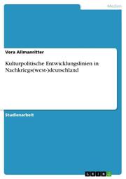 Kulturpolitische Entwicklungslinien in Nachkriegs(west-)deutschland - Cover
