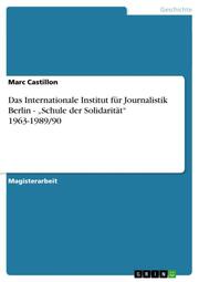 Das Internationale Institut für Journalistik Berlin - Schule der Solidarität 1963-1989/90 - Cover