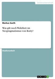 Was gilt noch Wahrheit im Neopragmatismus von Rorty? - Cover