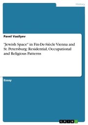 'Jewish Space' in Fin-De-Siècle Vienna and St. Petersburg: Residential, Occupational and Religious Patterns
