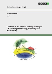 Land use in the Greater Mekong Subregion - A Challenge for Society, Economy and Biodiversity