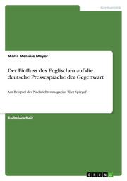 Der Einfluss des Englischen auf die deutsche Pressesprache der Gegenwart