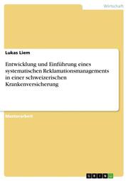Entwicklung und Einführung eines systematischen Reklamationsmanagements in einer schweizerischen Krankenversicherung