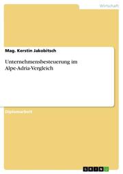 Unternehmensbesteuerung im Alpe-Adria-Vergleich