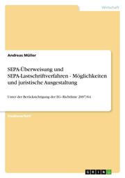 SEPA-Überweisung und SEPA-Lastschriftverfahren - Möglichkeiten und juristische Ausgestaltung