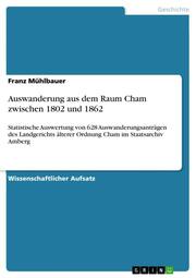 Auswanderung aus dem Raum Cham zwischen 1802 und 1862