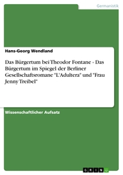 Das Bürgertum bei Theodor Fontane - Das Bürgertum im Spiegel der Berliner Gesellschaftsromane 'L'Adultera' und 'Frau Jenny Treibel' - Cover