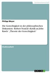 Die Gerechtigkeit in der philosophischen Diskussion - Robert Nozick's Kritik an John Rawls' Theorie der Gerechtigkeit - Cover