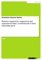 Women's oppression, suppression and repression in Islam - A total blocade to their leadership quest