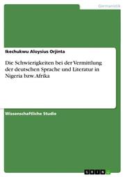 Die Schwierigkeiten bei der Vermittlung der deutschen Sprache und Literatur in Nigeria bzw.Afrika