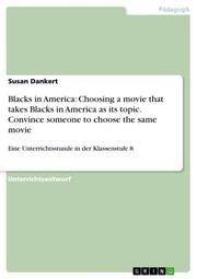 Blacks in America: Choosing a movie that takes Blacks in America as its topic.Convince someone to choose the same movie