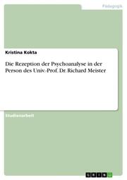 Die Rezeption der Psychoanalyse in der Person des Univ.-Prof.Dr.Richard Meister