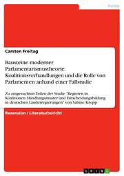 Bausteine moderner Parlamentarismustheorie.Koalitionsverhandlungen und die Rolle von Parlamenten anhand einer Fallstudie