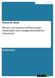 Werner von Siemens in Wissenschaft, Staatlichkeit und sozialgesellschaftlicher Lebenswelt