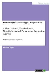 A Short Critical, Non-Technical, Non-Mathematical Paper about Regression Analysis