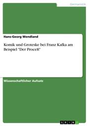 Komik und Groteske bei Franz Kafka am Beispiel 'Der Proceß'