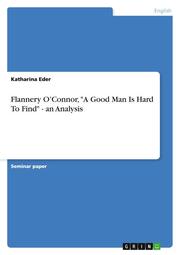 Flannery OConnor,'A Good Man Is Hard To Find' - an Analysis