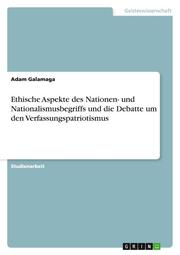 Ethische Aspekte des Nationen- und Nationalismusbegriffs und die Debatte um den Verfassungspatriotismus - Cover
