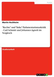 'Rechte' und 'linke' Parlamentarismuskritik - Carl Schmitt und Johannes Agnoli im Vergleich