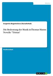 Die Bedeutung der Musik in Thomas Manns Novelle 'Tristan'