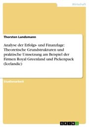 Analyse der Erfolgs- und Finanzlage: Theoretische Grundstrukturen und praktische Umsetzung am Beispiel der Firmen Royal Greenland und Pickenpack (Icelandic)