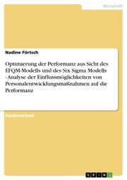 Optimierung der Performanz aus Sicht des EFQM-Modells und des Six Sigma Modells - Analyse der Einflussmöglichkeiten von Personalentwicklungsmaßnahmen auf die Performanz - Cover